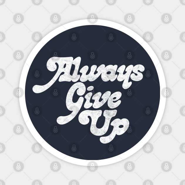 Always Give Up - Humorous Typography Design Magnet by DankFutura